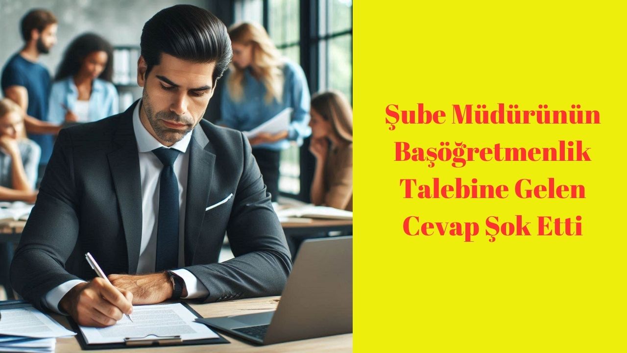 Şube Müdürünün Başöğretmenlik Talebine Gelen Cevap