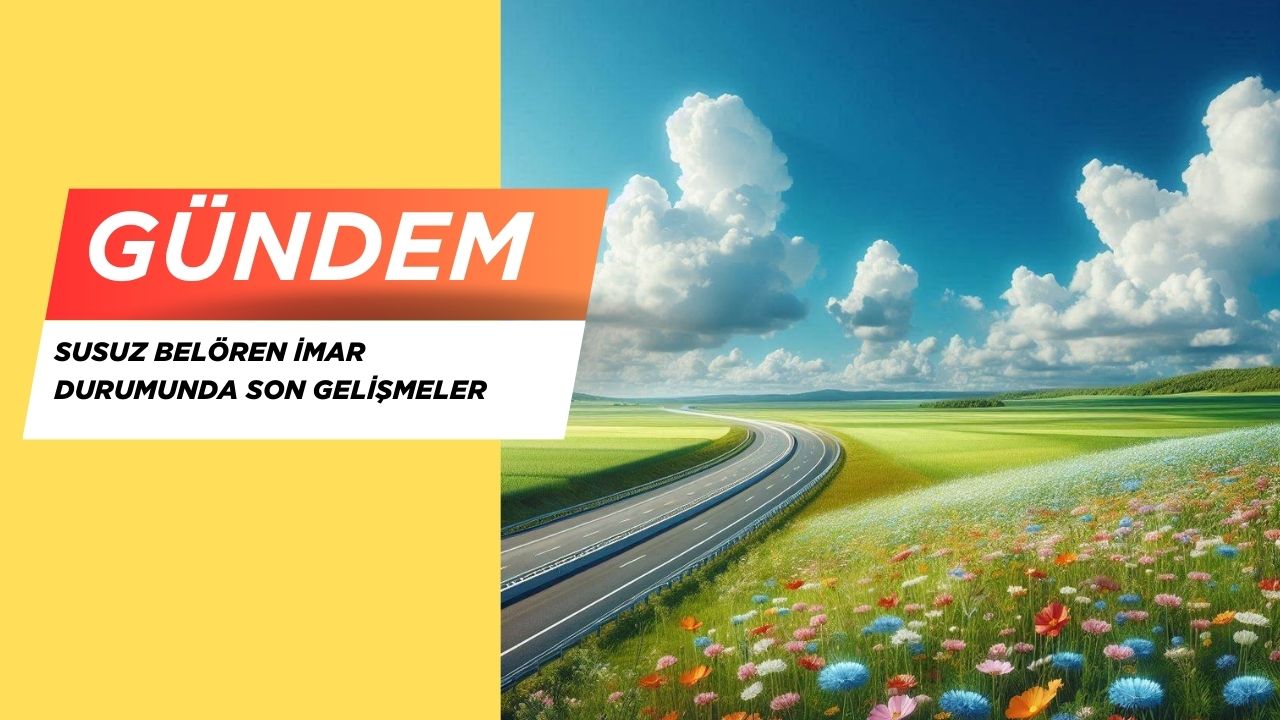 2025 Susuz Belören İmar Durumunda Son Gelişmeler