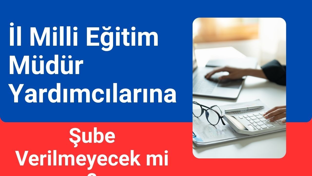 İl Millî Eğitim Müdür Yardımcılarına Şube Verilmeyecek mi?