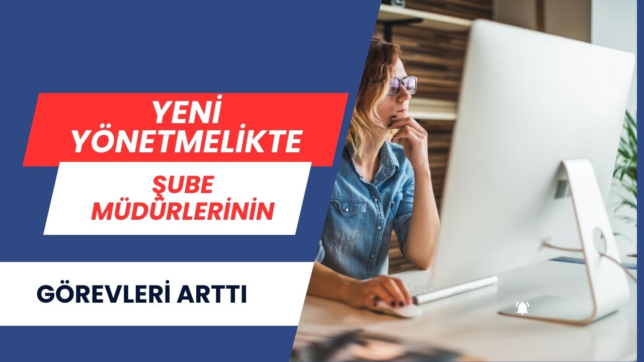 Yeni Yönetmelikte Şube Müdürlerinin Görevleri Arttı mı