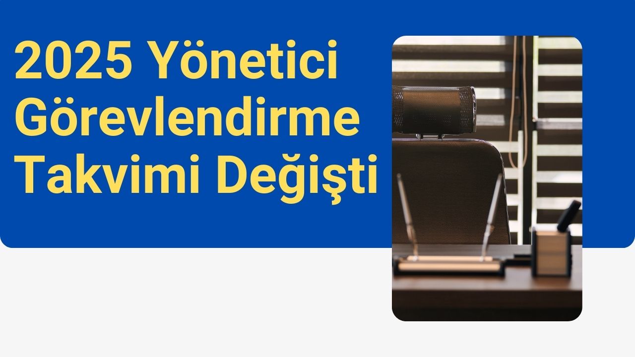 2025 Yönetici Görevlendirme Takvimi Değişti