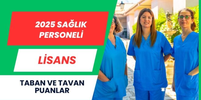 2025 Sağlık Ataması Lisans Taban ve Tavan Puanlar
