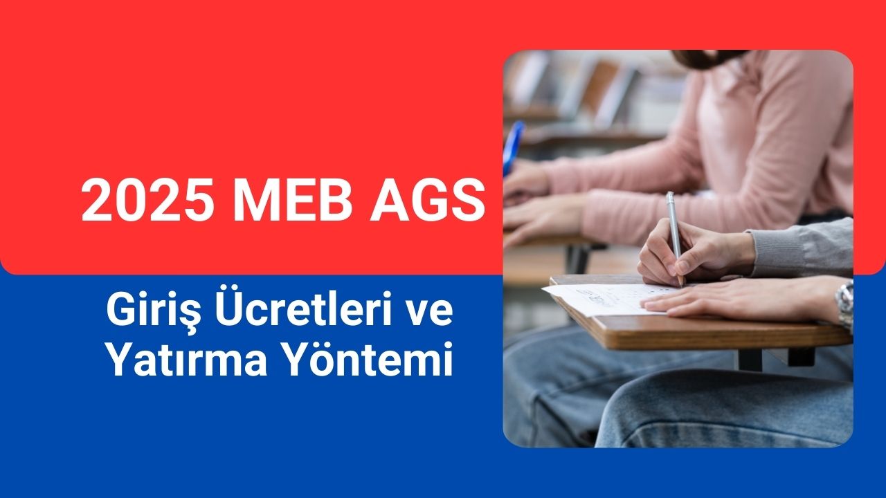 2025 MEB AGS Giriş Ücretleri ve Yatırma Yöntemi belli oldu.