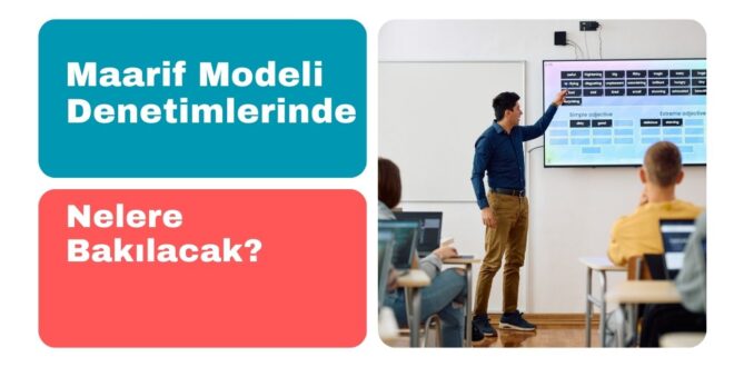 Müfettişler Maarif Modeli Denetiminde Nelere Bakıyor?