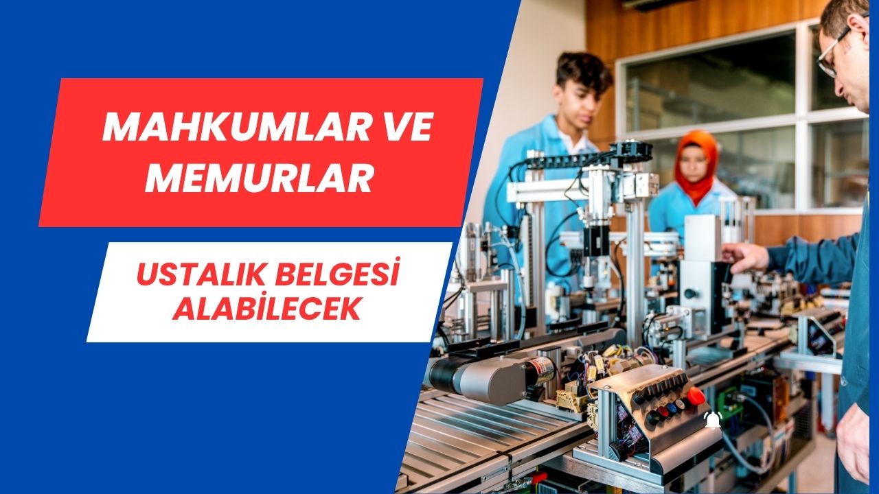 Artık Mahkumlar ve Memurlar da Ustalık Belgesi Alabilecek