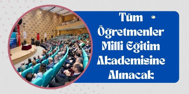 Tüm Öğretmenler Milli Eğitim Akademisine
