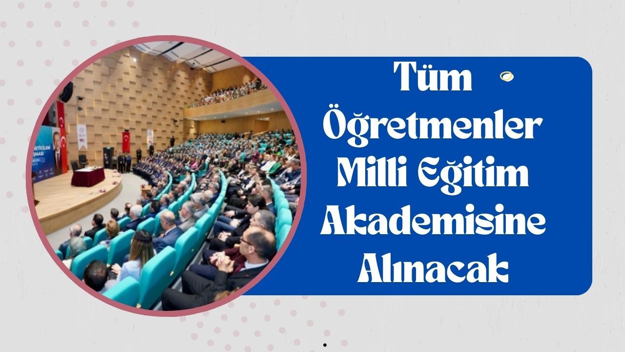 Tüm Öğretmenler Milli Eğitim Akademisine