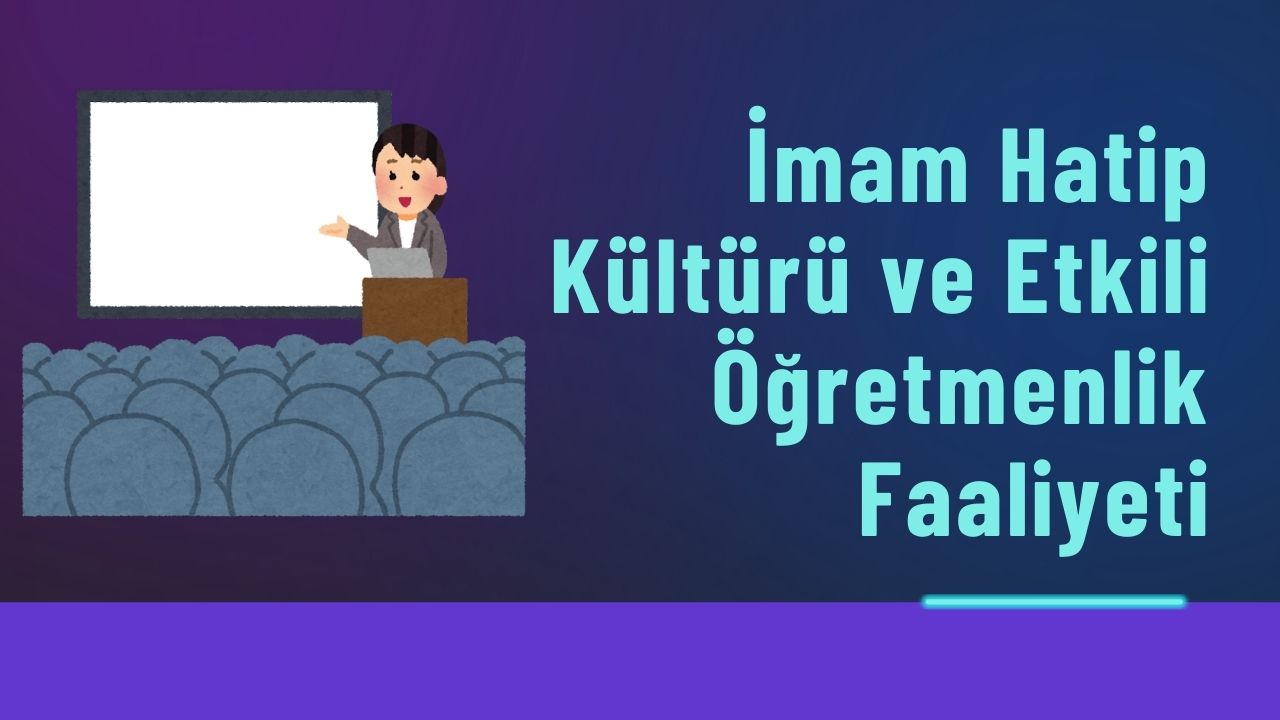İmam Hatip Kültürü ve Etkili Öğretmenlik Faaliyeti
